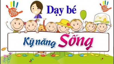 Giáo dục kỹ năng sống cho trẻ như thế nào?