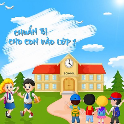 CHUẨN BỊ TÂM LÝ CHO TRẺ VÀO LỚP 1